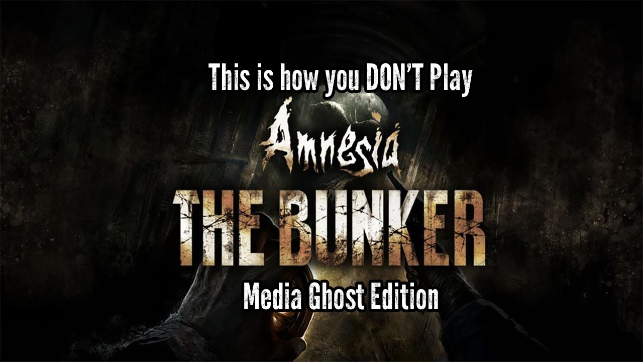 This is how you DON'T play Amnesia the bunker (Media Ghost Edition)