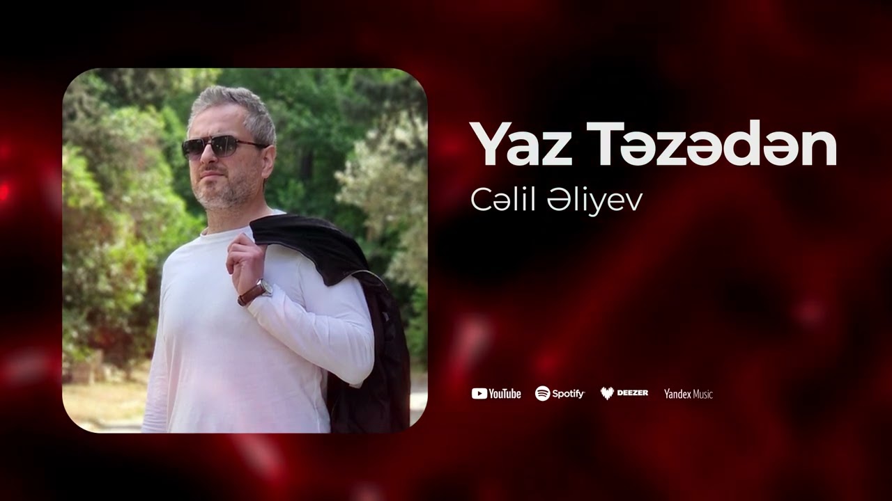 Celil Eliyev - Yaz Tezeden (Yeni 2025)