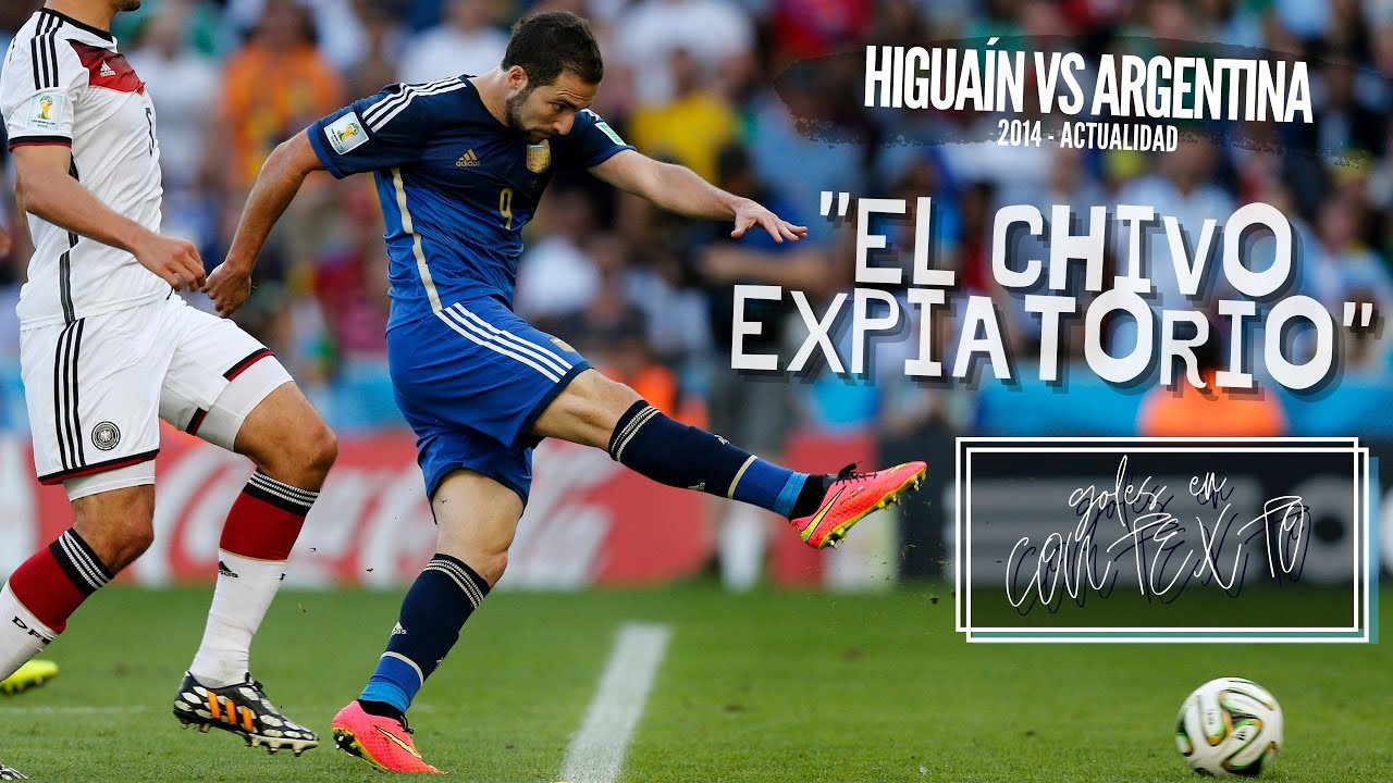 Goles en contexto - Higua&iacute;n vs Argentina - El Chivo Expiatorio