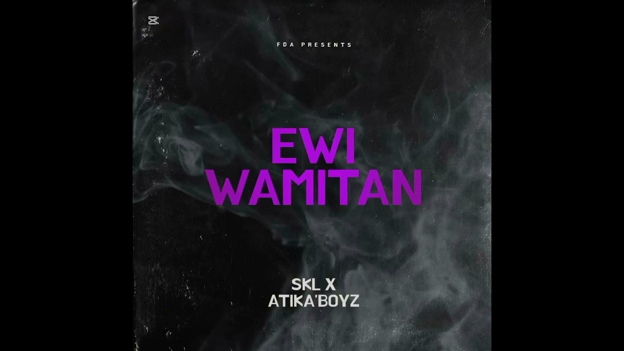 EWI WAMITAN - SKL Ft. Atikaboyz // audio officiel
