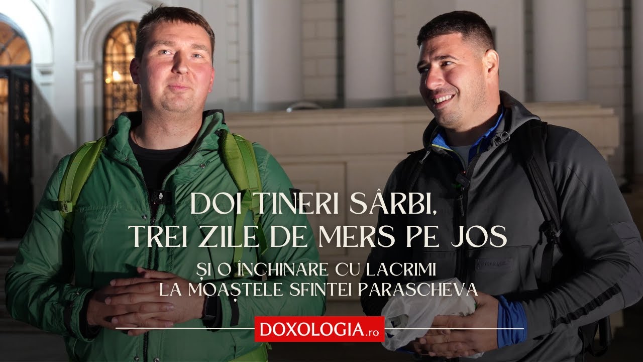 Doi tineri sârbi, trei zile de mers pe jos și o închinare cu lacrimi la moaștele Sfintei Parascheva