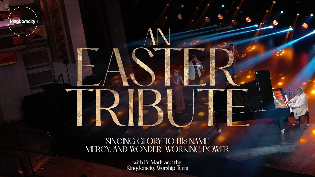 Easter Tribute: Glory To His Name, Mercy & Wonder Working Power - Ps Mark & Kingdomcity Worship Team