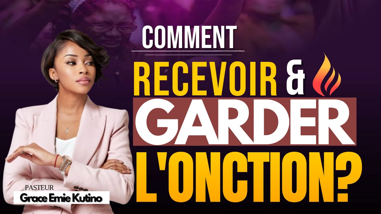 COMMENT RECEVOIR ET GARDER L'ONCTION | PASTEUR GRACE EMIE KUTINO