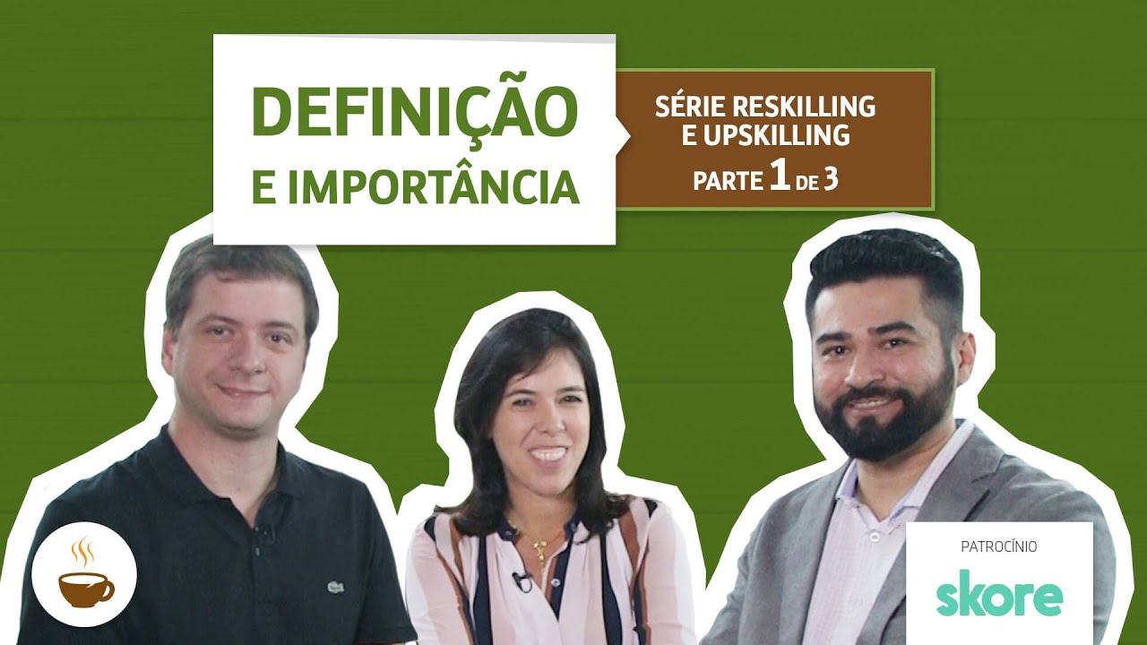 S&eacute;rie Reskilling  e Upskilling |1 de 3| Defini&ccedil;&atilde;o e import&acirc;ncia