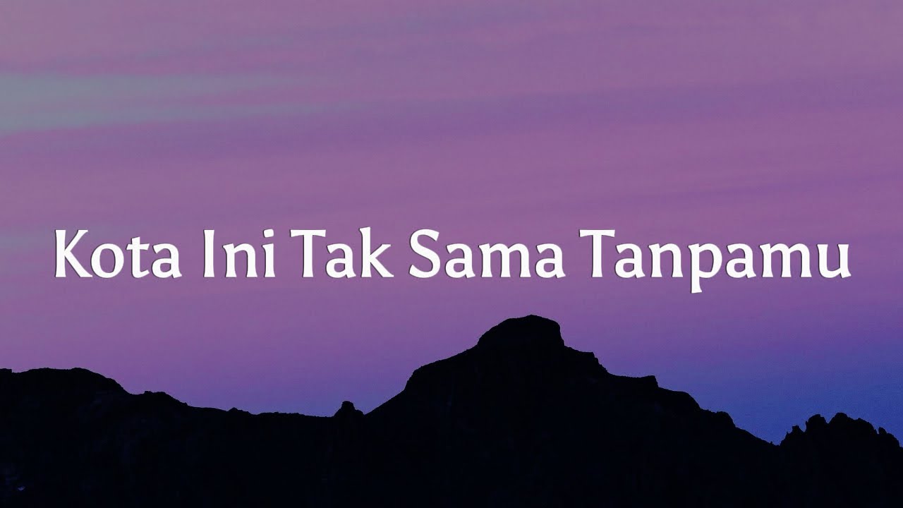 Kota ini tak sama tanpamu - Nadhif Basalamah || [Mix Lirik] - Raim Laode, Joanna Andrea, Hindia