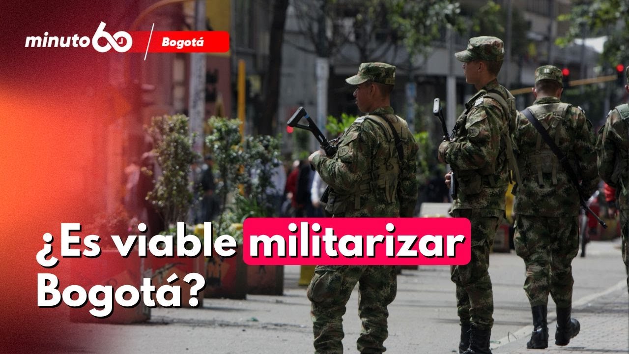 ¿Militarizar Bogotá? Análisis, riesgos y consecuencias de la propuesta | Minuto60