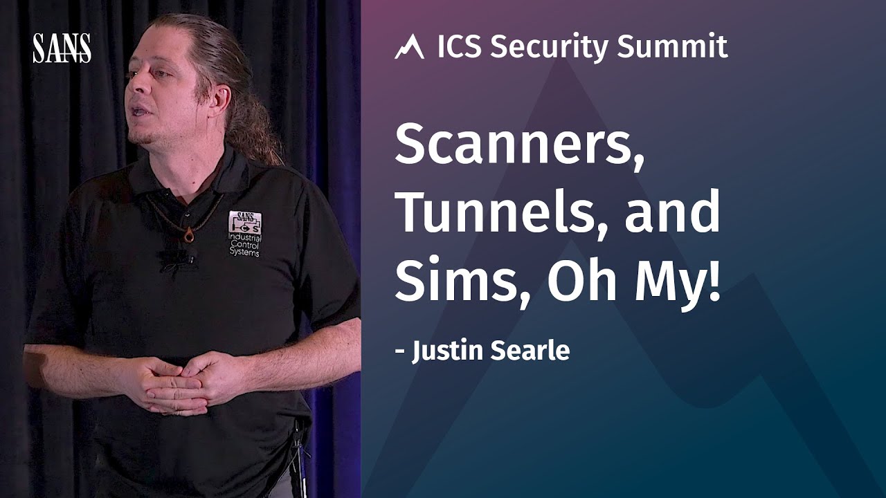 Scanners, Tunnels, and Sims, Oh My! - SANS ICS Security Summit 2019