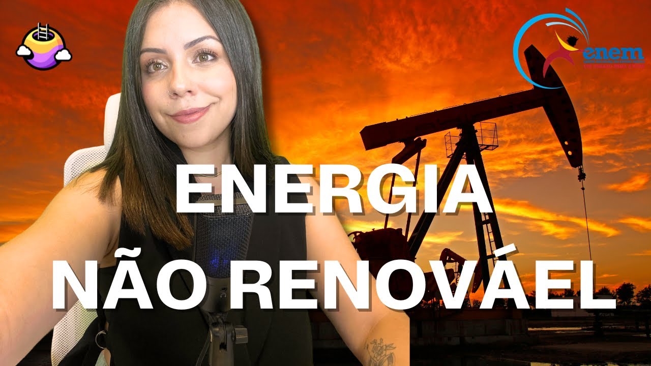 Aula 23 ENEM- Fontes de energia NÃO RENOVÁVEIS