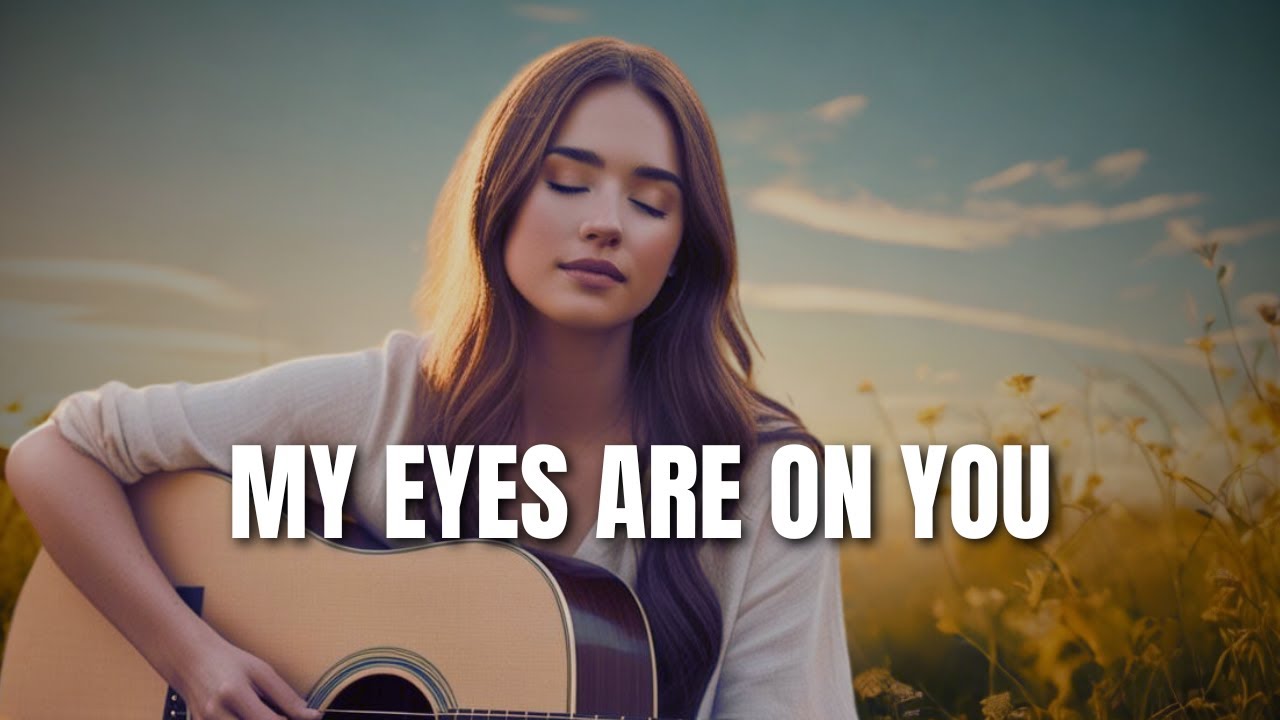 My Eyes Are On You | New Praise and Worship Song | Uplifting Christian Music