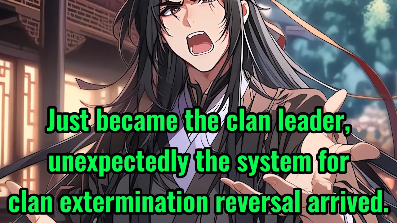 Just became the clan leader, unexpectedly the system for clan extermination reversal arrived.