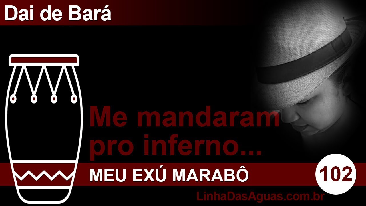 102 - Me mandaram pro inferno - Exú Marabô