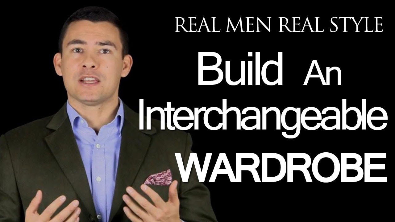 How To Build An Interchangeable Man's Wardrobe - Buying Flexible and Versatile Men's Clothing