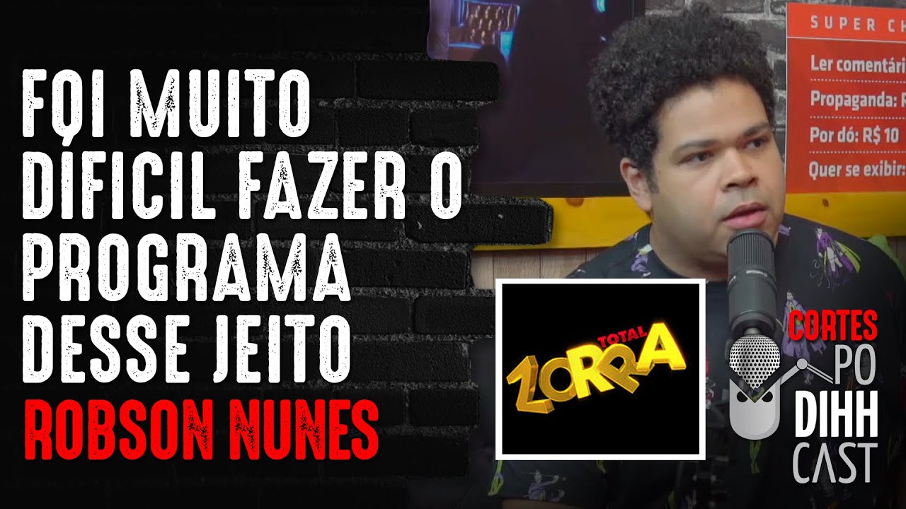 ROBSON NUNES FALA SOBRE 'ZORRA TOTAL' - Podihhcast Cortes