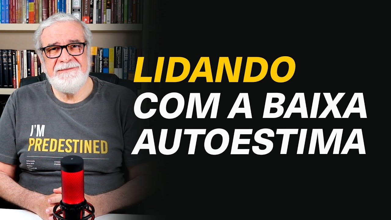 Como posso ajudar alguém que tem baixa autoestima? - Augustus Nicodemus #292