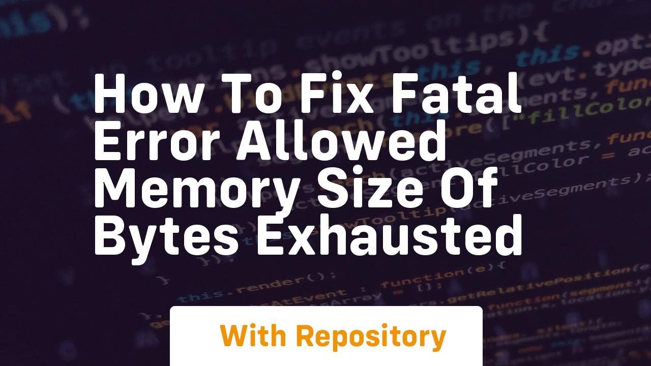how to fix fatal error allowed memory size of bytes exhausted