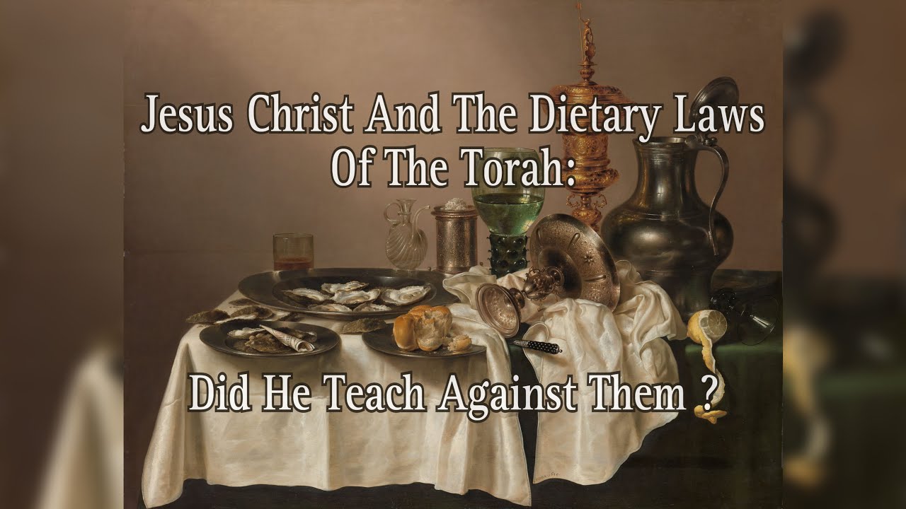 Jesus Christ And The Dietary Laws Of The Torah: Did He Teach Against Them ?