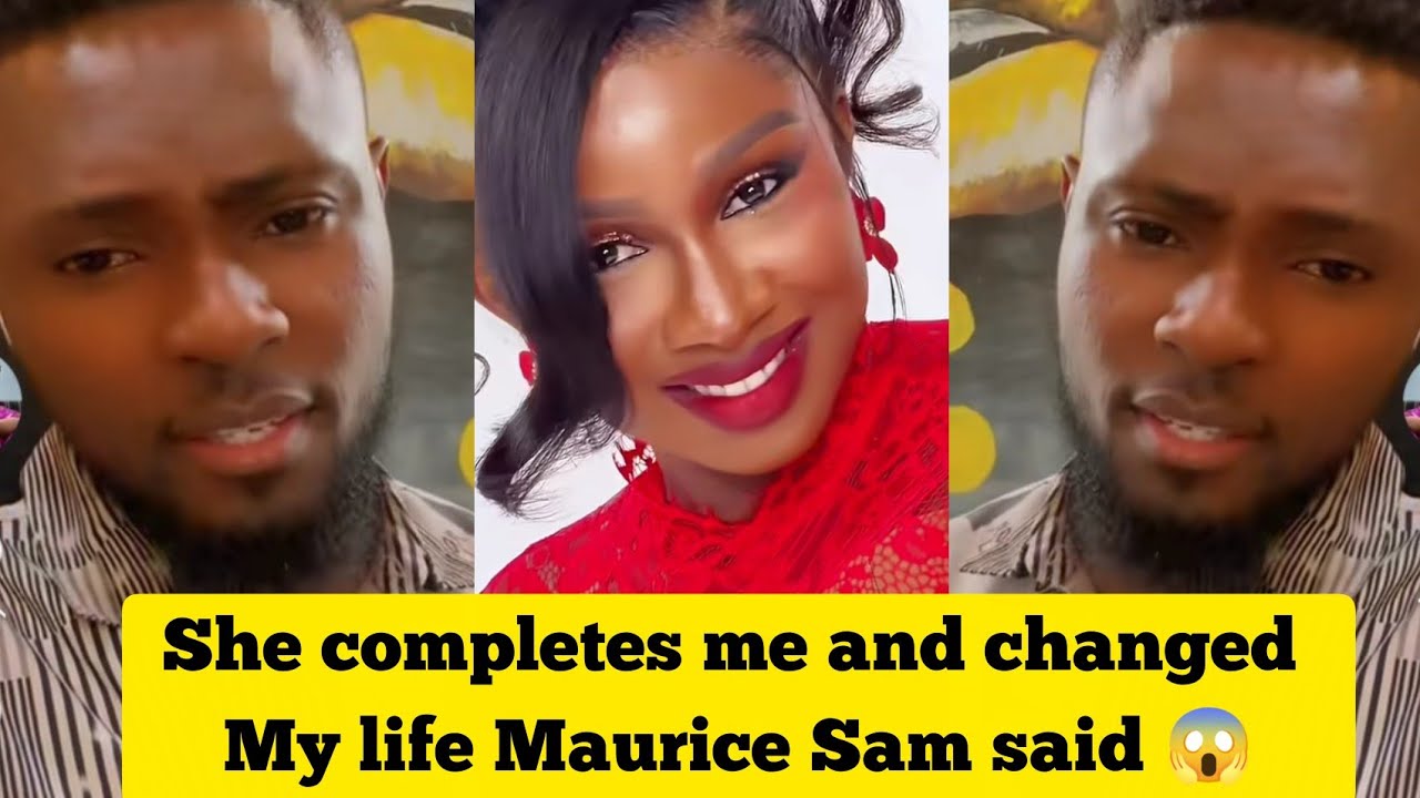 She completes me and changed my life Maurice Sam said 