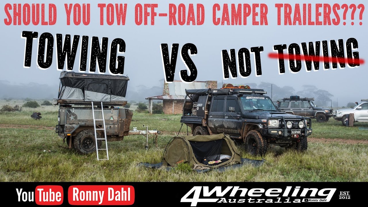 SHOULD YOU TOW OFF-ROAD CAMPER TRAILERS, TOWING vs NOT TOWING