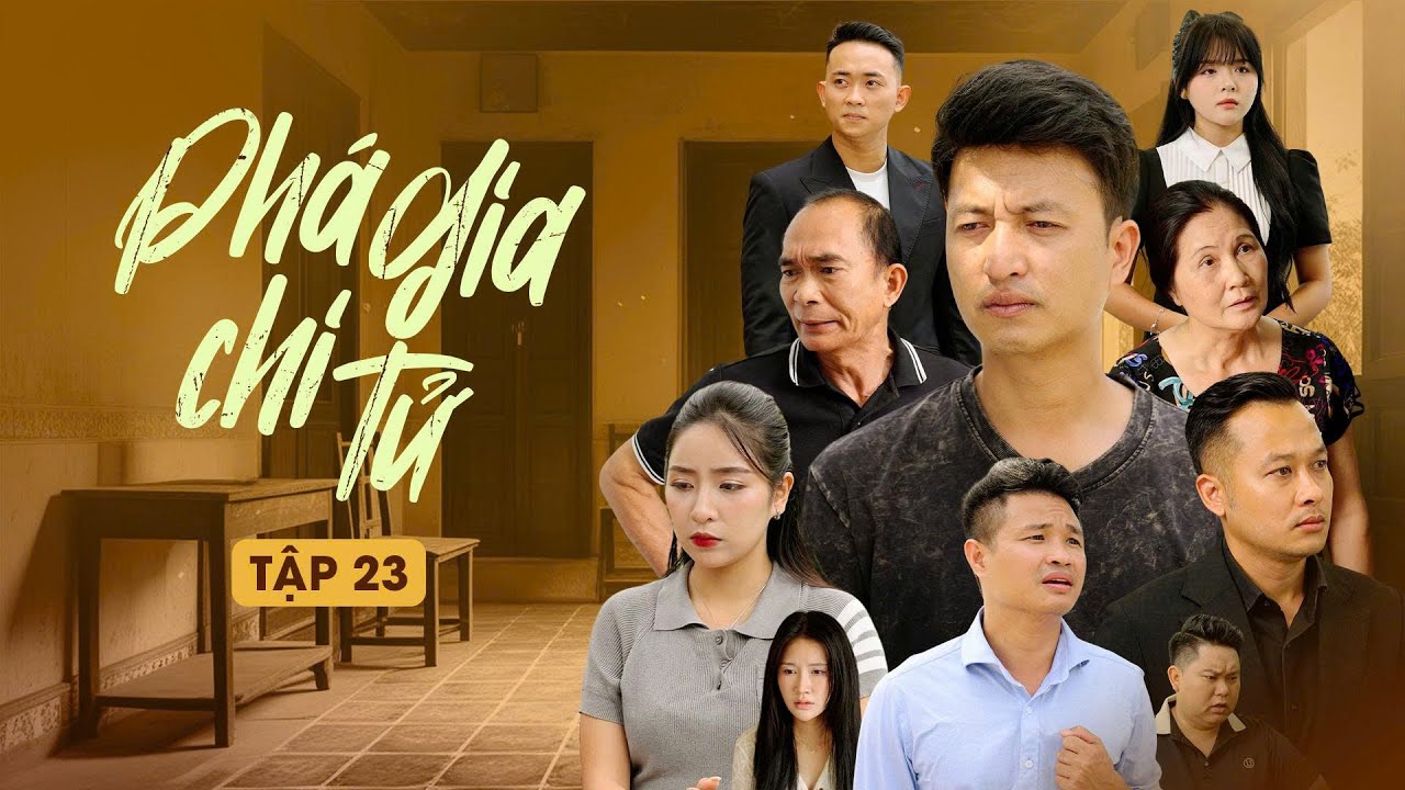 PHÁ GIA CHI TỬ - TẬP 23 | Phim Tình Cảm Gia Đình Gãy TV