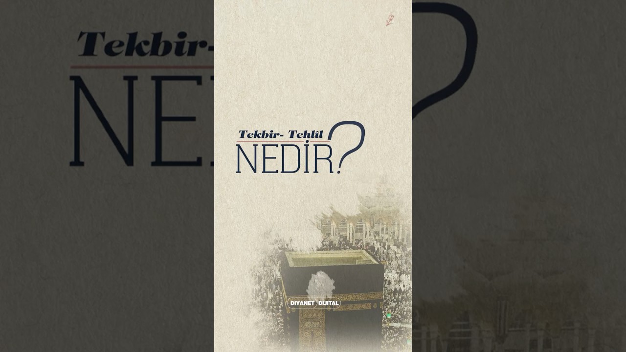Tekbir- Tehl&icirc;l Nedir?