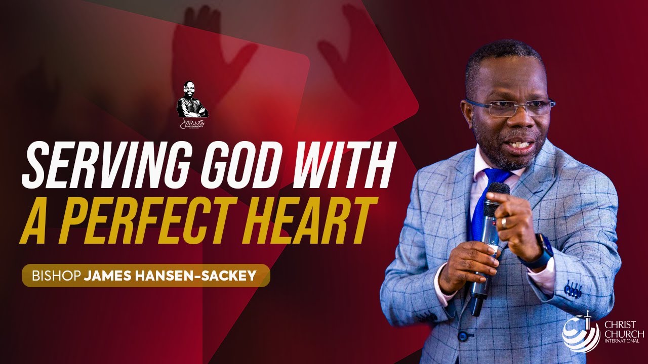 Serving God With A Perfect Heart | Bishop James Hansen-Sackey | Victory Service