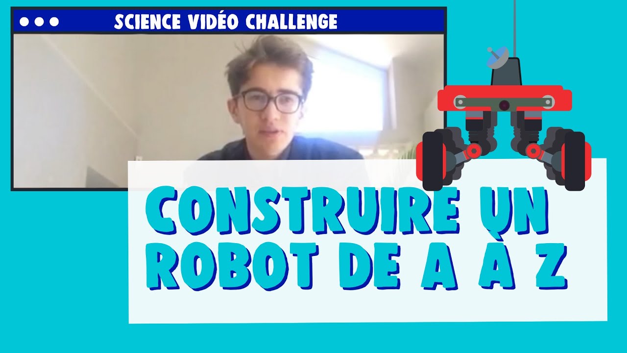 Construire un robot de A à Z - Science Vidéo Challenge