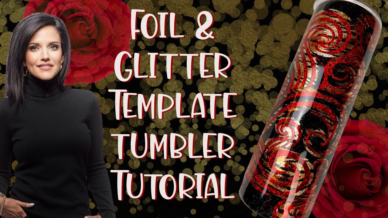 Foil and Glitter Template Tumbler Tutorial