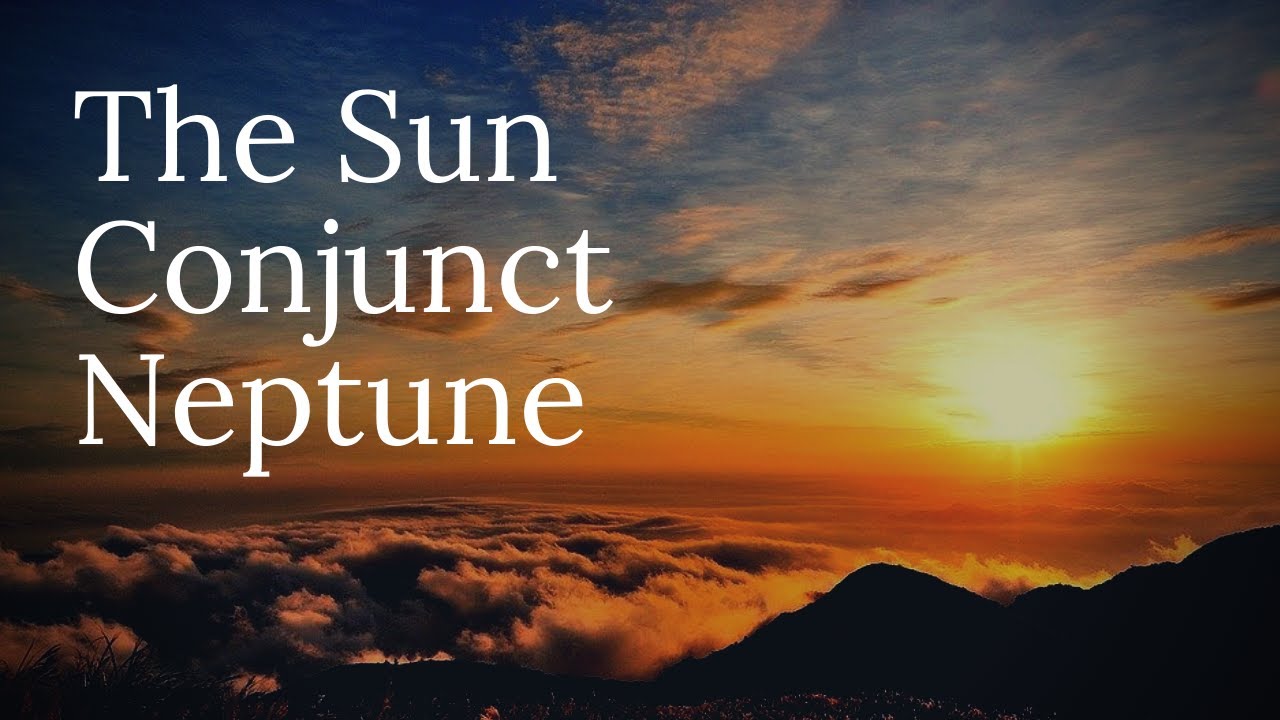 The Sun Conjunct Neptune