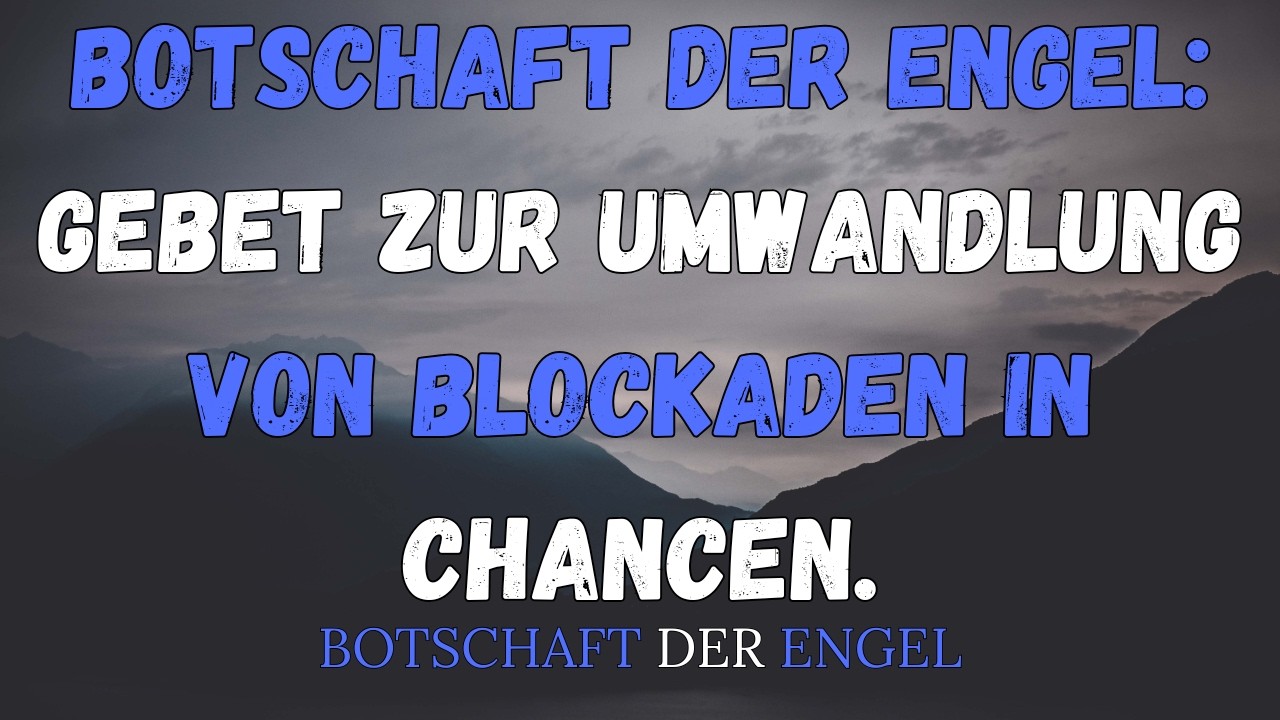 Botschaft der Engel: Gebet zur Umwandlung von Blockaden in Chancen.