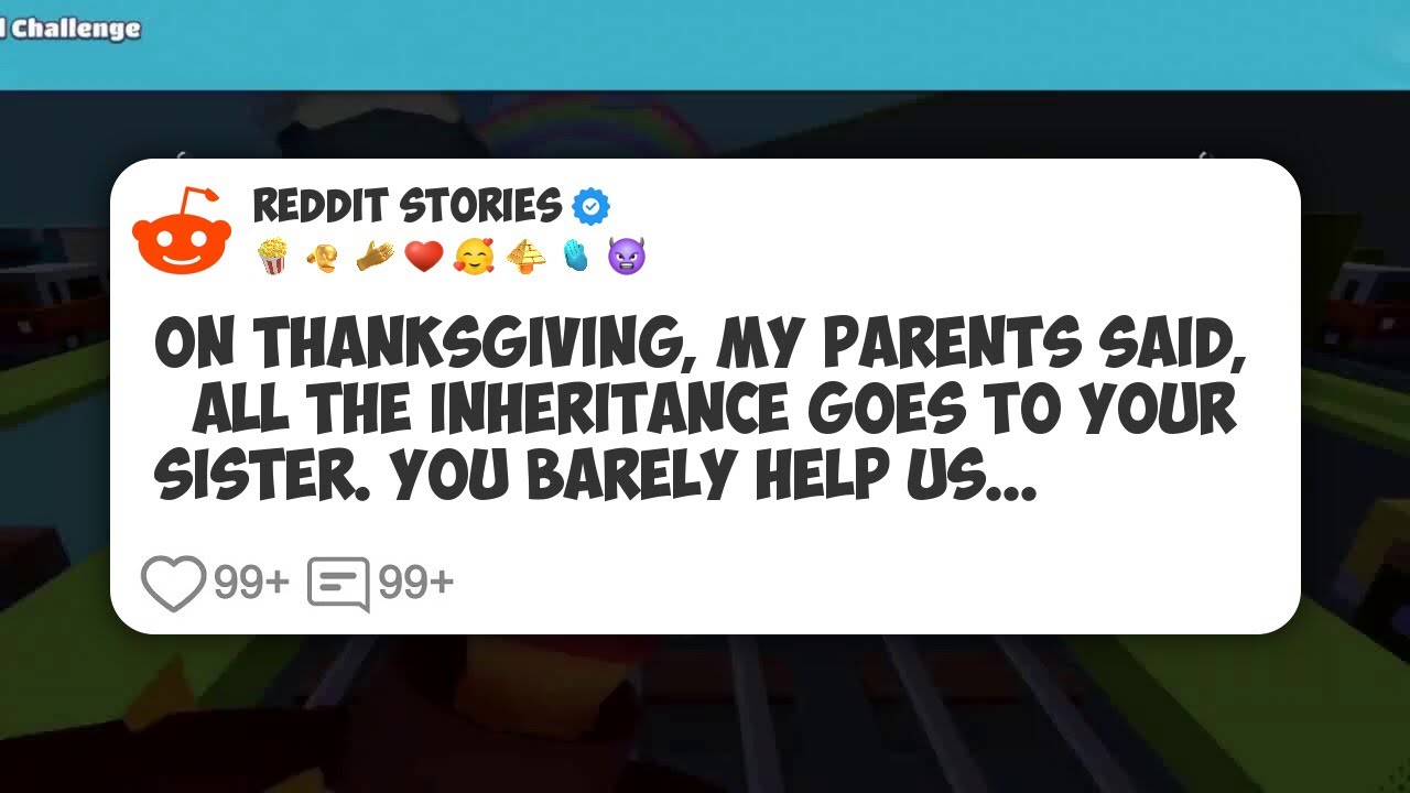 On Thanksgiving, My Parents Said, ‘All the Inheritance Goes to Your Sister. You Barely #reddit 
