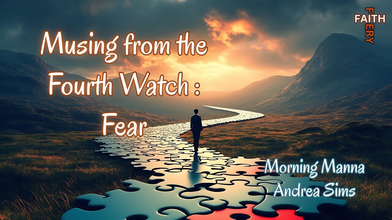 Musings in the Fourth Watch — FEAR || Morning Manna