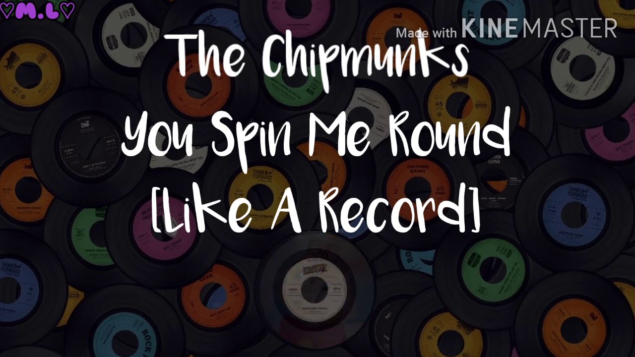 The Chipmunks: You Spin Me Round (Like A Record) Lyrics.