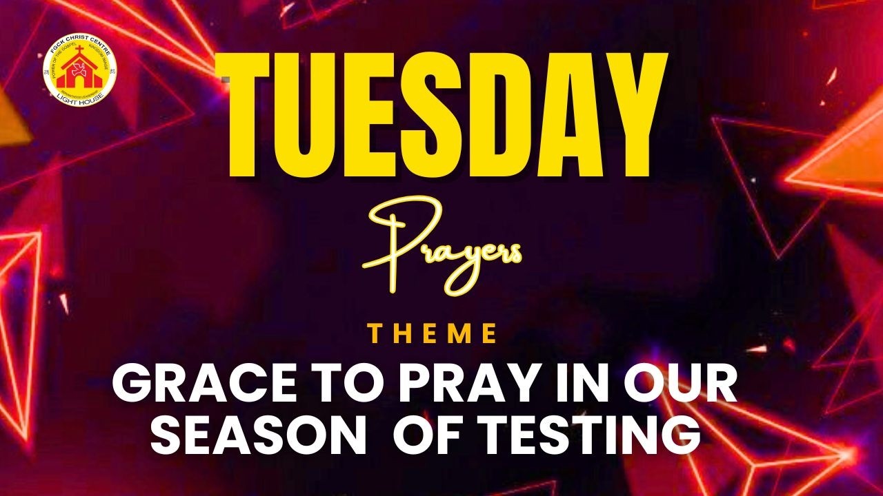 Tuesday Prayer Service ||  Grace to pray in our season  of testing