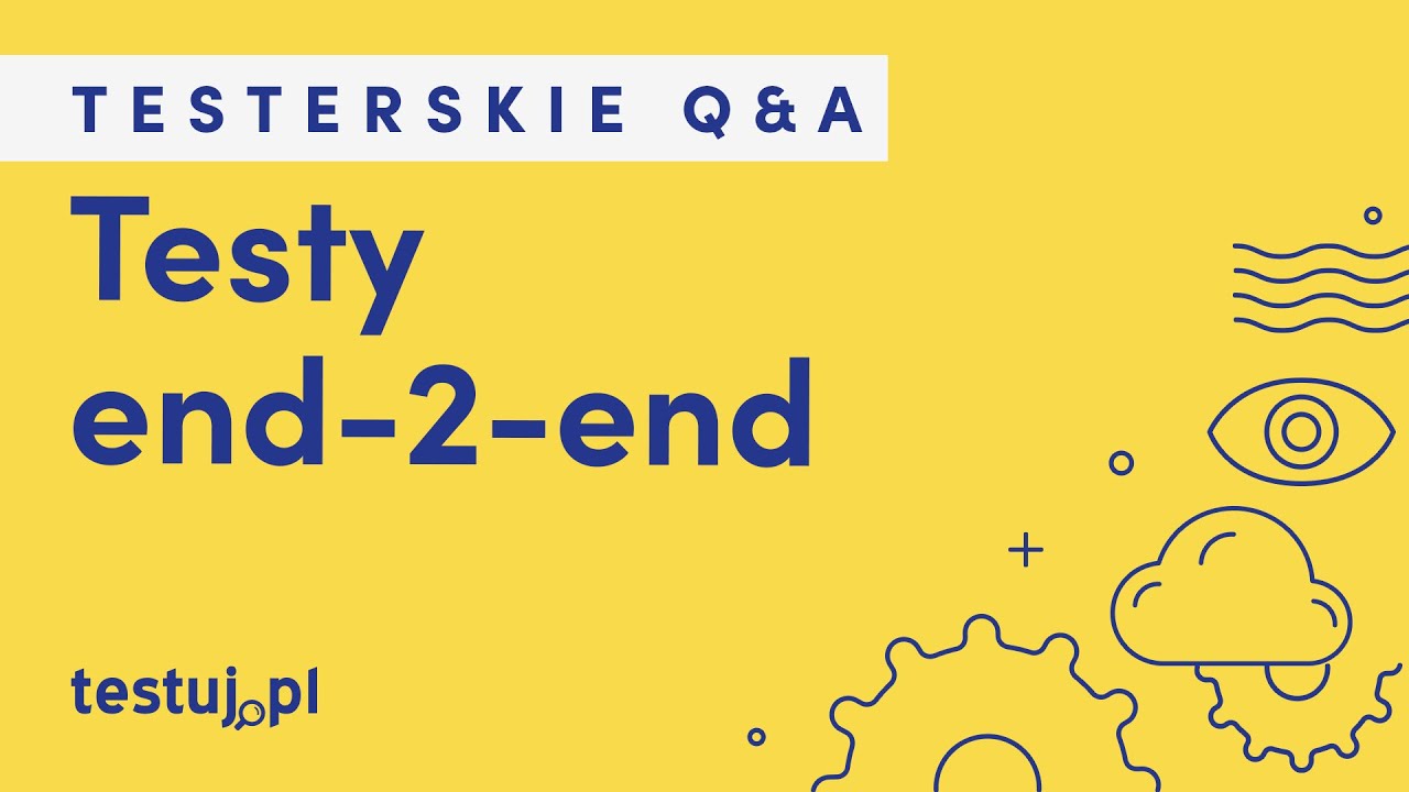Czym są testy end-2-end? - Testerskie Q&A