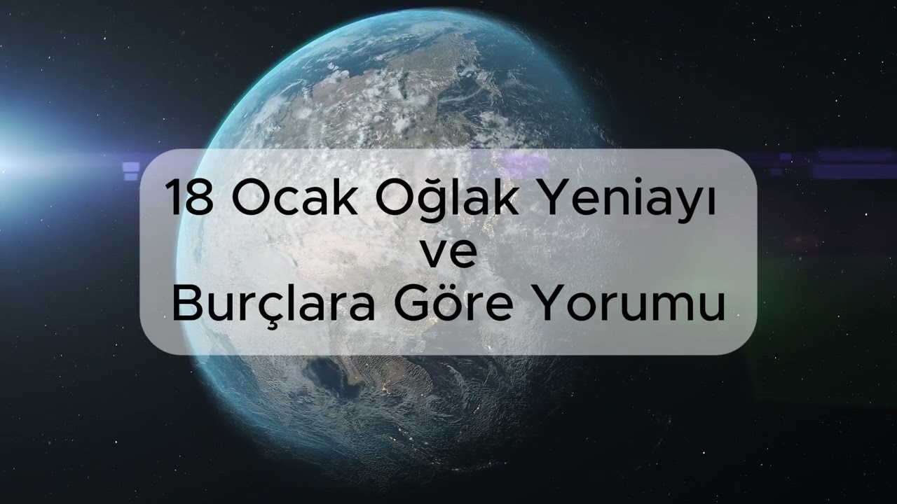 18 Ocak Yeniayı ve Burçlara Göre Yorumu