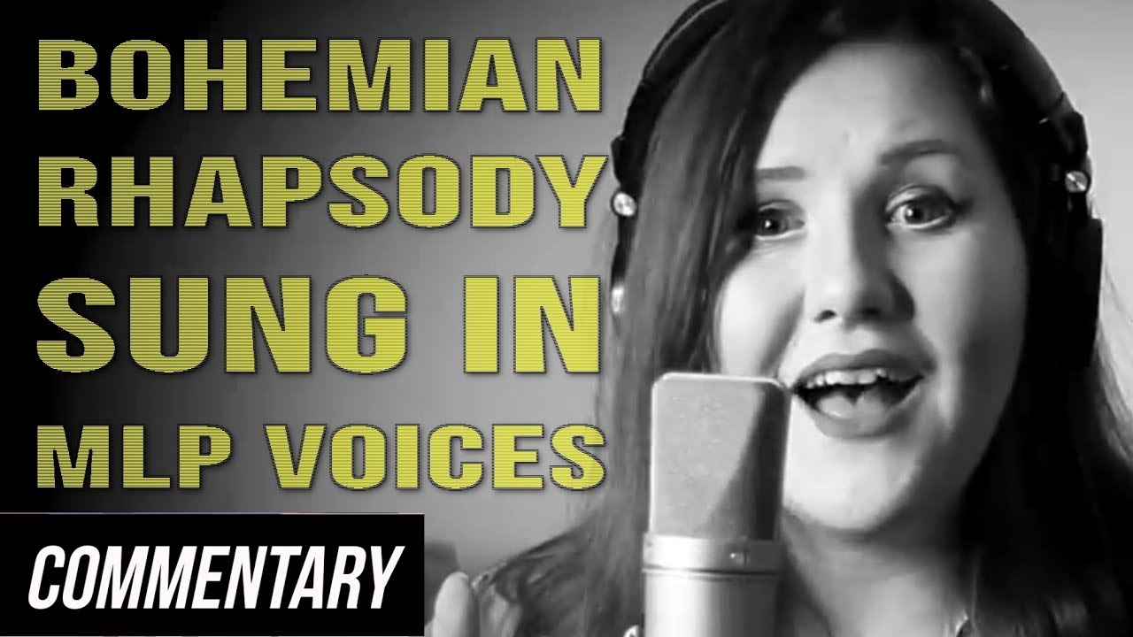 [Blind Commentary] Bohemian Rhapsody (Sung in MLP Voices)