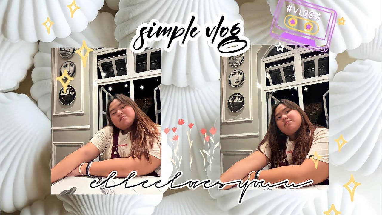 simple vlog! - log with elle #002  | elleelovesyouu
