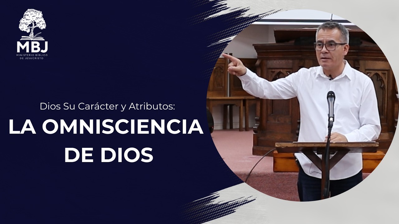 Dios Su Carácter y Atributos: La Omnisciencia De Dios