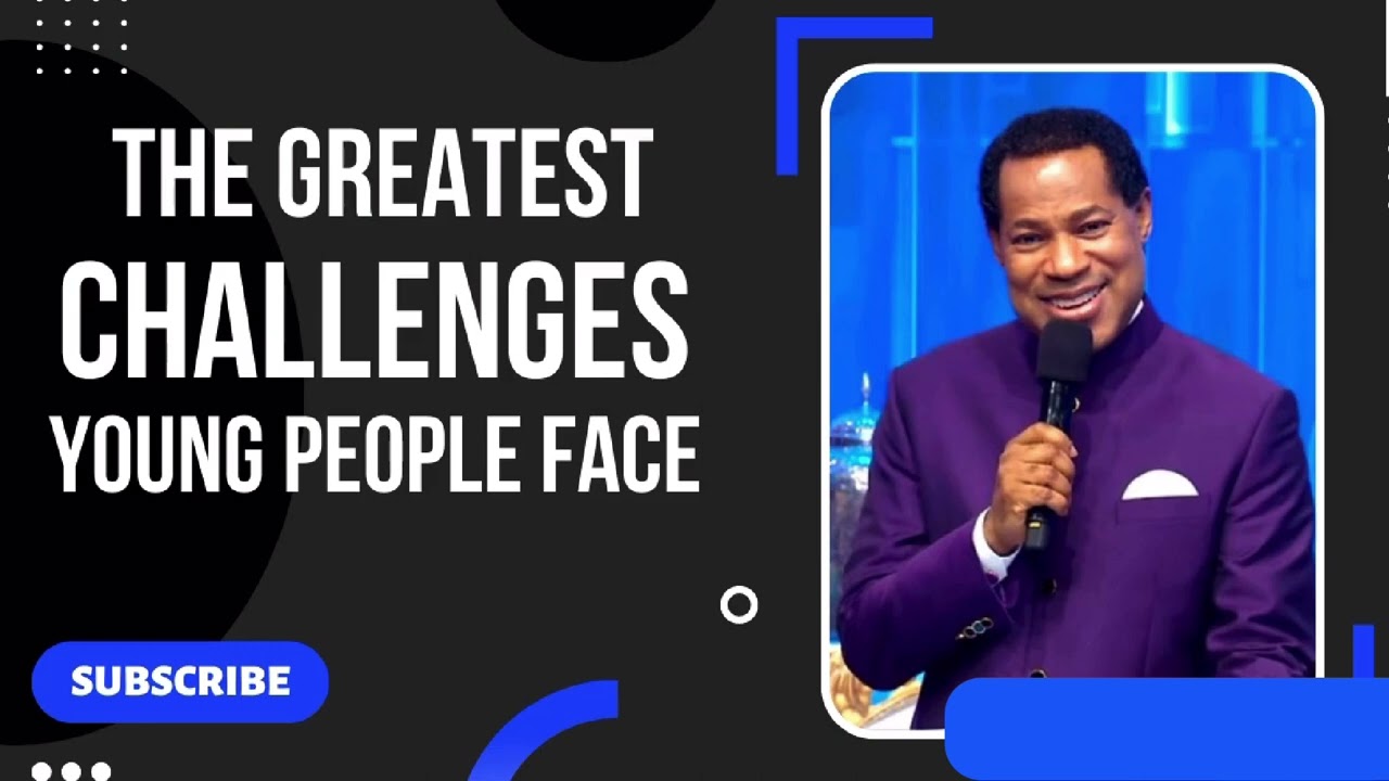 The Greatest Challenges Young People Face. - Pastor Chris Oyakhilome
