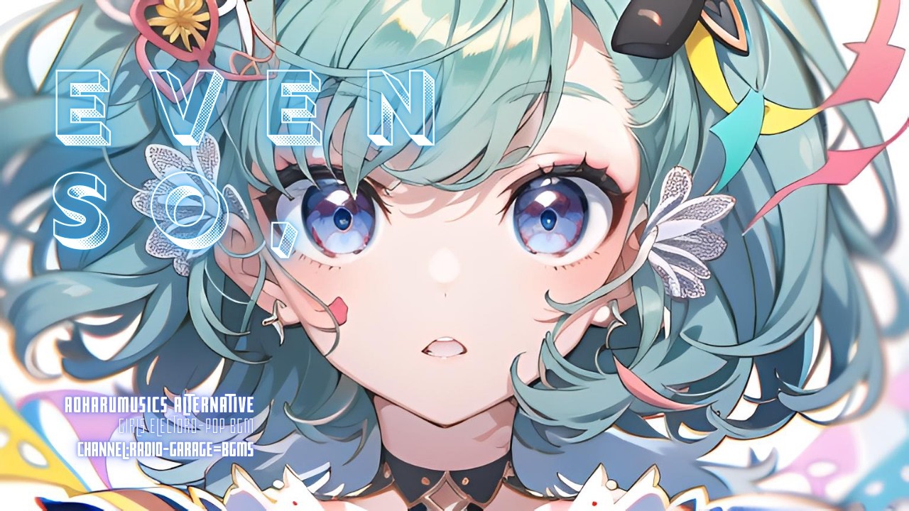 【electro-pop】『Even so, part.1 & part.2』｛Girls-elepop/StudyingBGM /Working BGM/作業用BGM/フリーBGM】