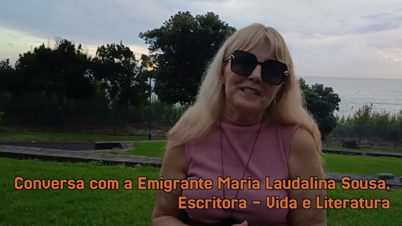 Conversa com a Emigrante Maria Laudalina Sousa, Escritora - Vida e Literatura