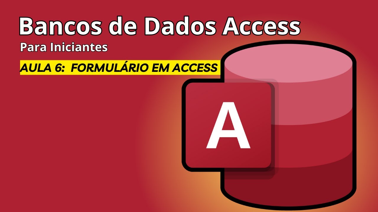 Access Para Iniciantes Aula 6 - Formulários Profissionais no Access: Dicas para Criar e Personalizar