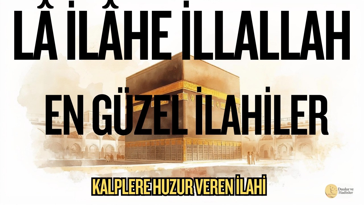 LA İLAHE İLLALLAH -Kalplere Huzur Veren En Güzel İlahiler