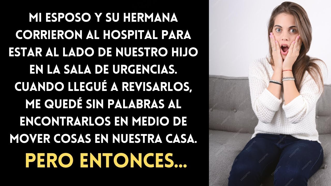 Mi esposo corrió al hospital con su hermana  Cuando llegué, me quedé sorprendida por lo que vi