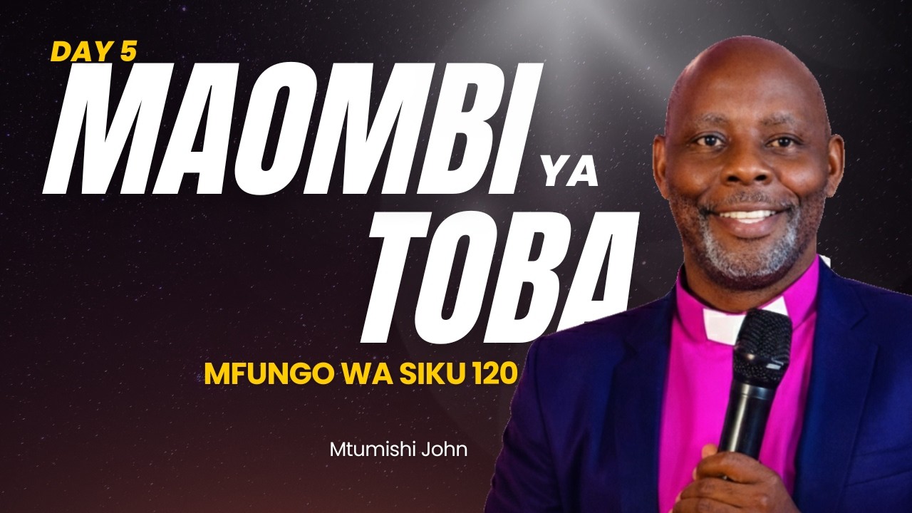 DAY 5 | SIKU120 ZA MFUNGO NA MAOMBI :MAOMBI YA TOBA