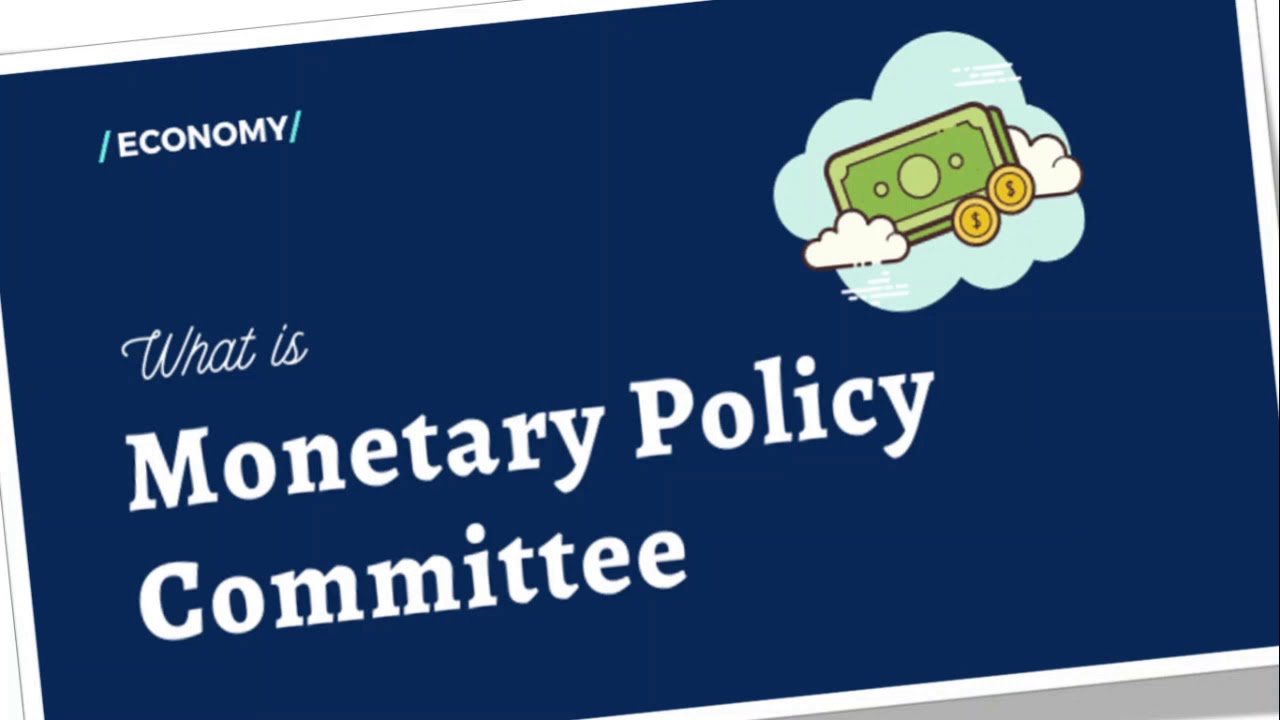 Monetary Policy Committee (MPC) - Significance of monetary policy explained/Macroeconimic Policy