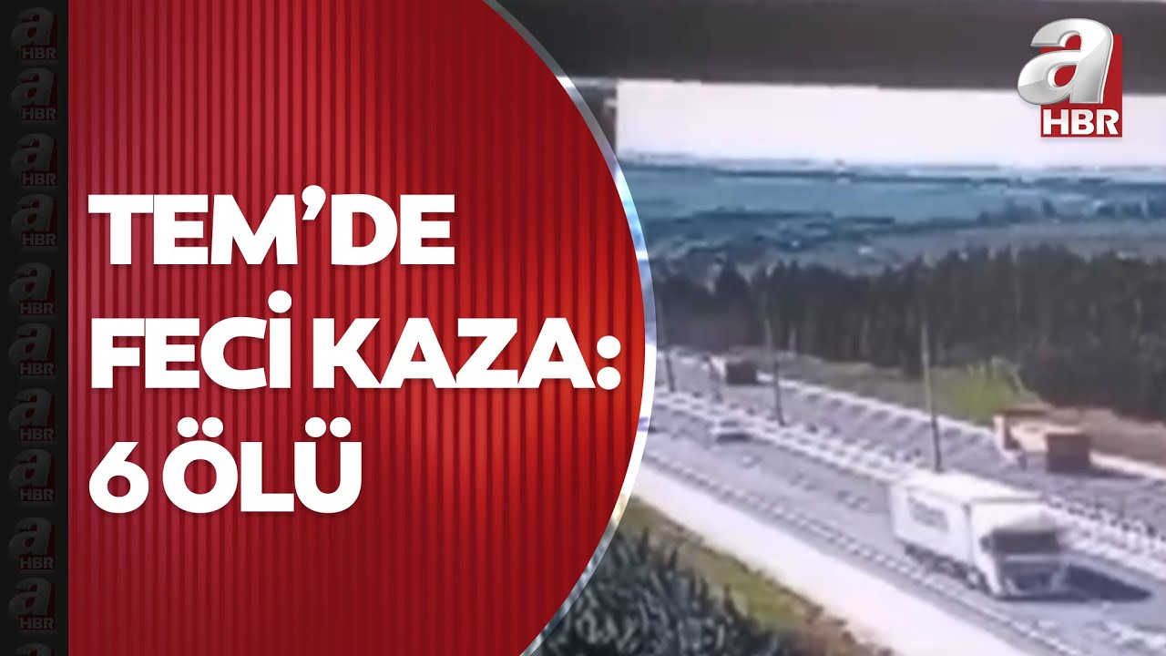 Silivri TEM'de feci tır kazası: 6 ölü, 3 yaralı | A Haber