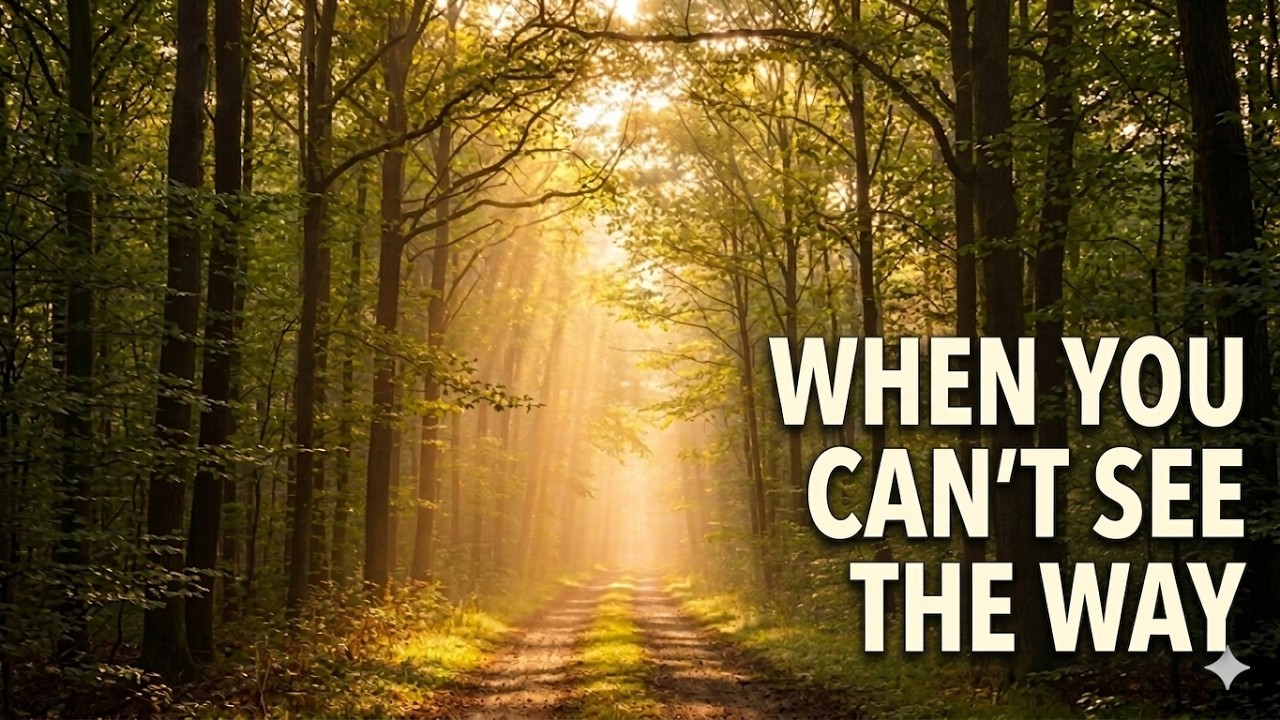 When You Can’t See the Way Forward | Trust God