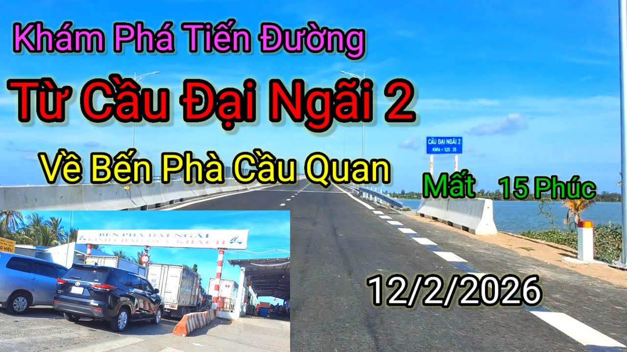 Khám Phá Tuyến Đường Từ Cầu Đại Ngãi 2 Về Phà Cầu Quan 12/2/2026