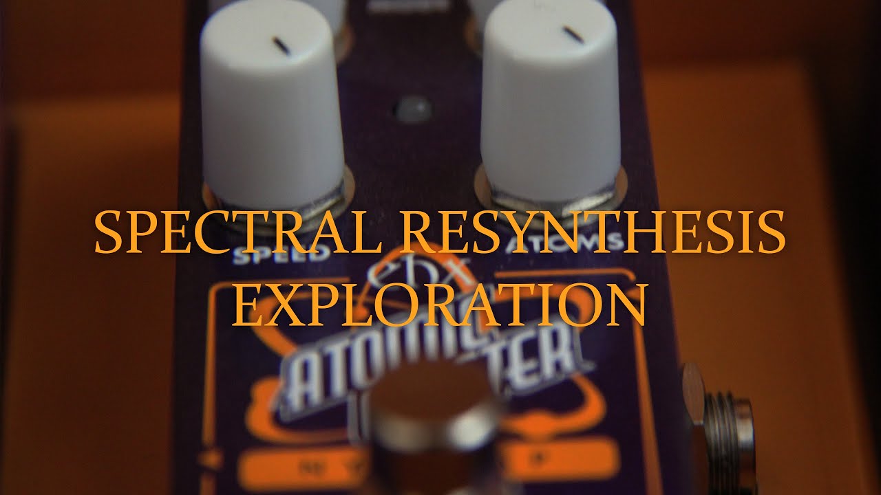 EHX Atomic Cluster - Sound Design with Spectral Resynthesis
